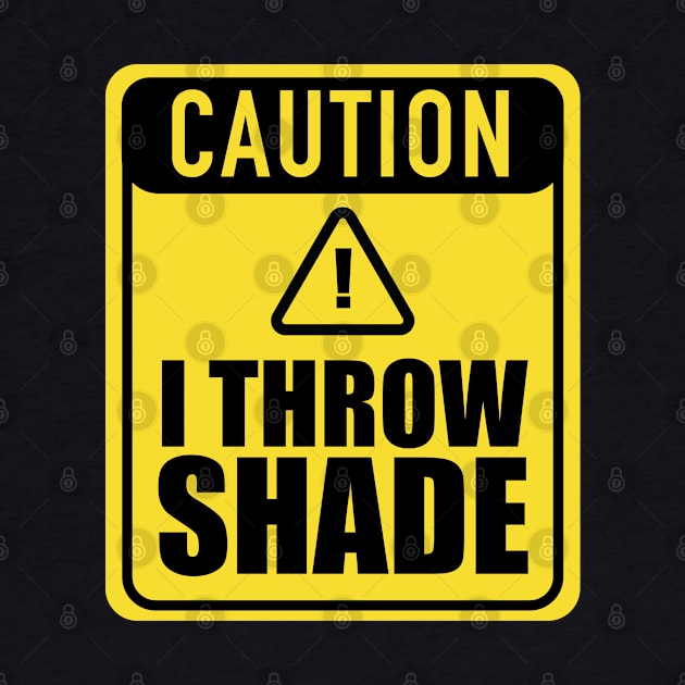 Caution I Throw Shade by blackartmattersshop